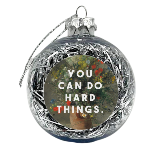You Can Do Hard Things - xmas bauble by The 13 Prints
