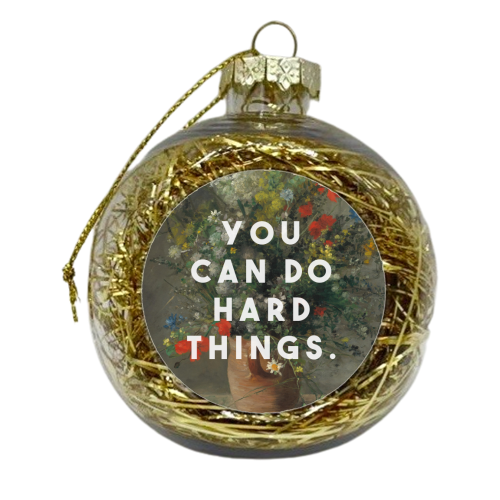 You Can Do Hard Things - xmas bauble by The 13 Prints