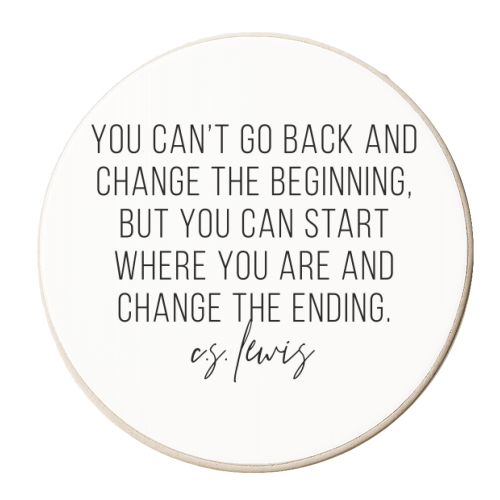 You Can't Go Back and Change the Beginning but You Can Start Where You Are and Change the Ending. -C.S. Lewis Quote - personalised beer coaster by Toni Scott