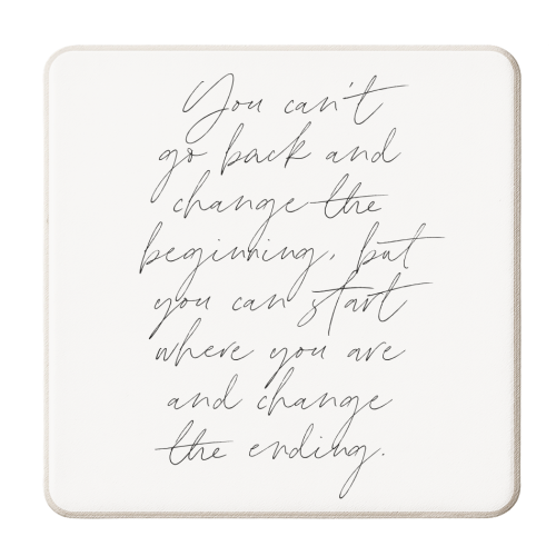 You can't go back and change the beginning, but you can start where you are and change the ending Thin Script Full page - personalised beer coaster by Toni Scott
