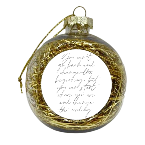 You can't go back and change the beginning, but you can start where you are and change the ending Thin Script Full page - xmas bauble by Toni Scott