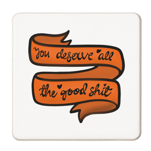 You deserve all the good shit - personalised beer coaster by PixieDrew
