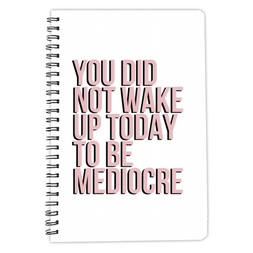 You Did Not Wake Up to be Mediocre - personalised A4, A5, A6 notebook by Toni Scott
