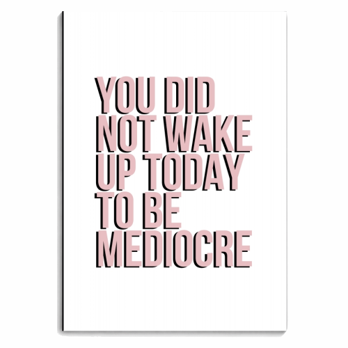 You Did Not Wake Up to be Mediocre - personalised A4, A5, A6 notebook by Toni Scott