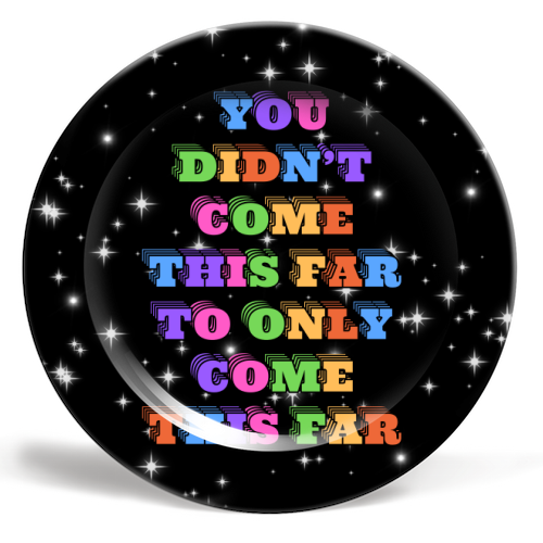 You Didn't Come This Far to Only Come This Far - ceramic dinner plate by Nida Designs
