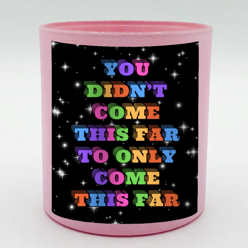You Didn't Come This Far to Only Come This Far - scented candle by Nida Designs