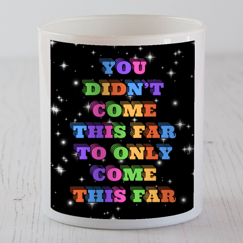 You Didn't Come This Far to Only Come This Far - scented candle by Nida Designs