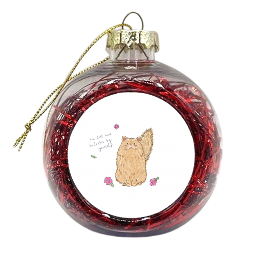 You don't have to do this by yourself - xmas bauble by Ellie Bednall