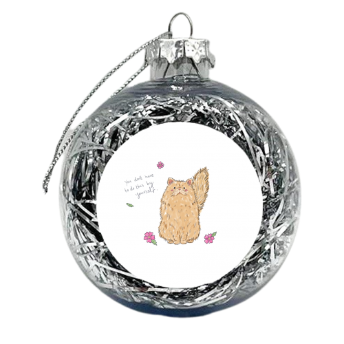 You don't have to do this by yourself - xmas bauble by Ellie Bednall