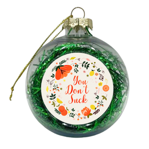 You Don't Suck - Flower Message - xmas bauble by Ania Wieclaw