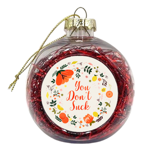 You Don't Suck - Flower Message - xmas bauble by Ania Wieclaw