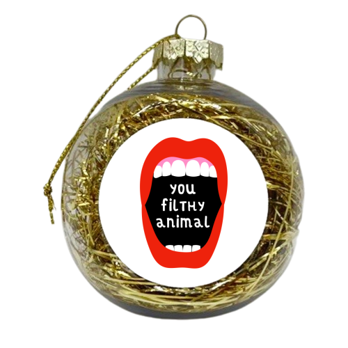 You Filthy Animal - xmas bauble by Adam Regester