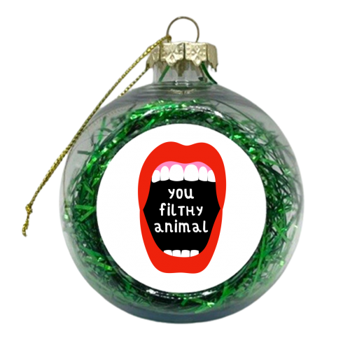 You Filthy Animal - xmas bauble by Adam Regester