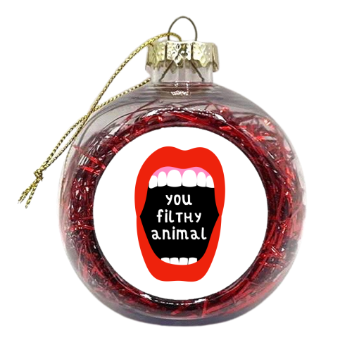 You Filthy Animal - xmas bauble by Adam Regester