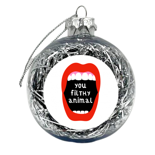 You Filthy Animal - xmas bauble by Adam Regester