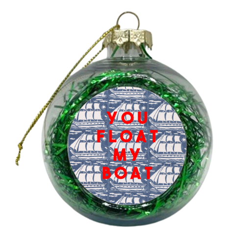 You Float My Boat - xmas bauble by The 13 Prints