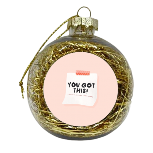 You Got This - xmas bauble by Alice Palazon