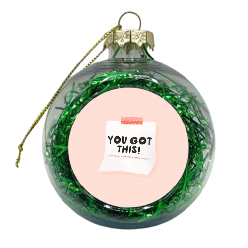 You Got This - xmas bauble by Alice Palazon