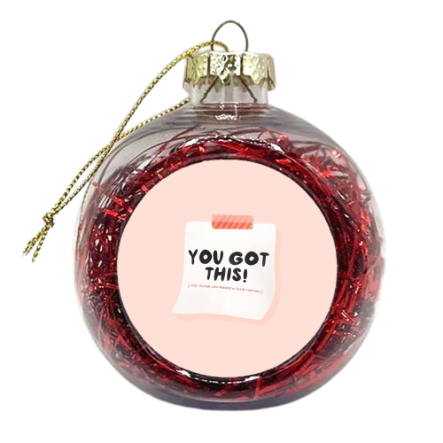 You Got This - xmas bauble by Alice Palazon