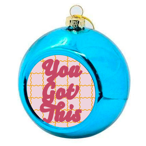 You Got This - colourful christmas bauble by Daniela di Niro