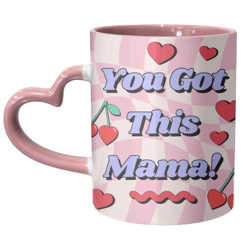 You Got This Mama! - unique mug by Lilly Rose