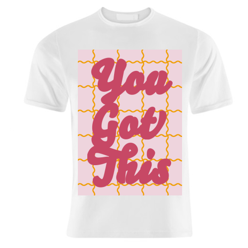 You Got This - unique t shirt by Daniela di Niro
