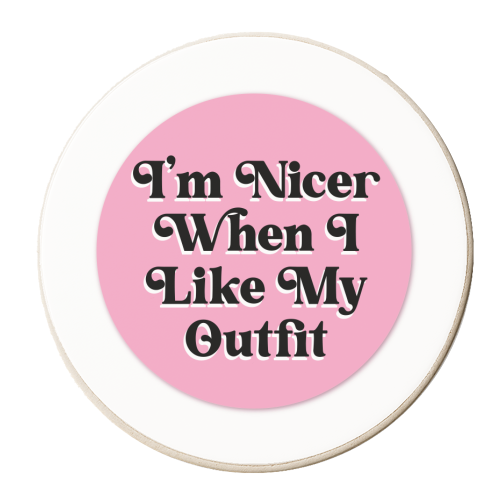You know I'm nicer when I like my outfit! - personalised beer coaster by Mad Philomena