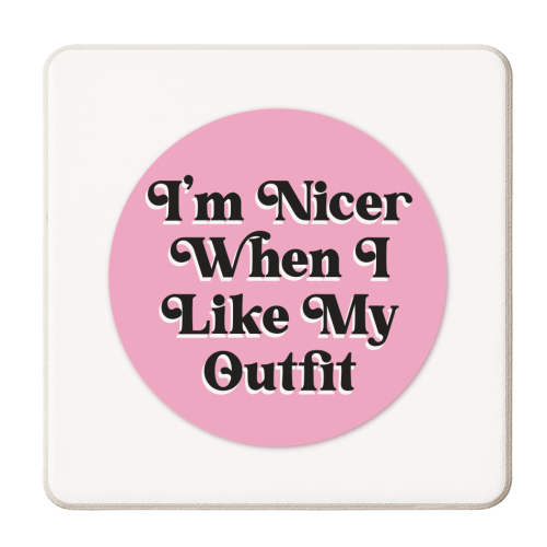 You know I'm nicer when I like my outfit! - personalised beer coaster by Mad Philomena