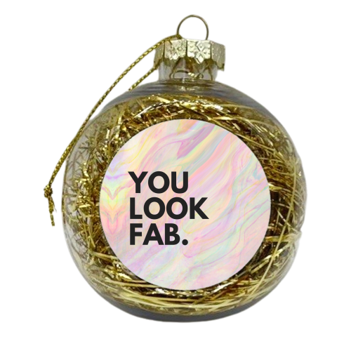 You look FAB - xmas bauble by OhMC! Designs