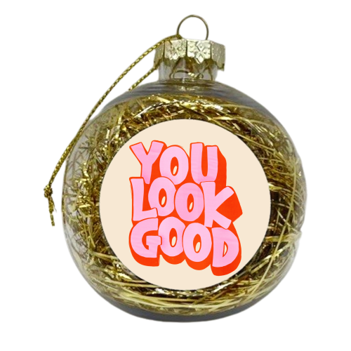 You Look Good Typography - xmas bauble by Ania Wieclaw