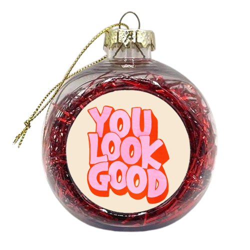 You Look Good Typography - xmas bauble by Ania Wieclaw