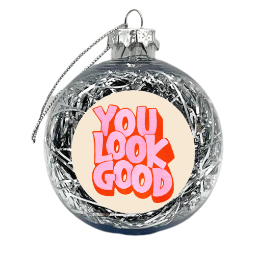 You Look Good Typography - xmas bauble by Ania Wieclaw