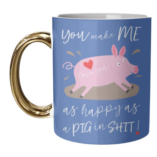 You make me happy as a pig in shit - unique mug by The Boy and the Bear