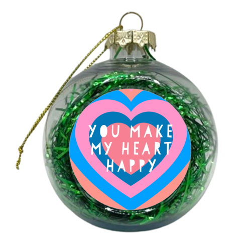 You Make My Heart Happy - xmas bauble by Adam Regester