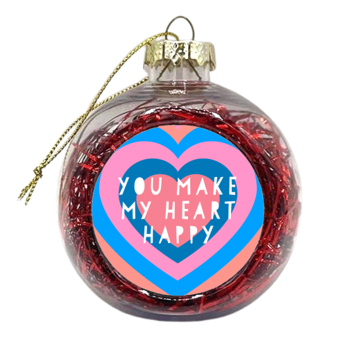 You Make My Heart Happy - xmas bauble by Adam Regester