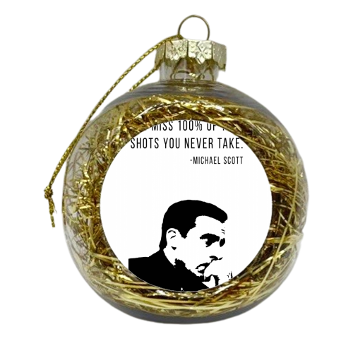 You Miss 100% of the Shots You Never Take. -Michael Scott Quote - xmas bauble by Toni Scott