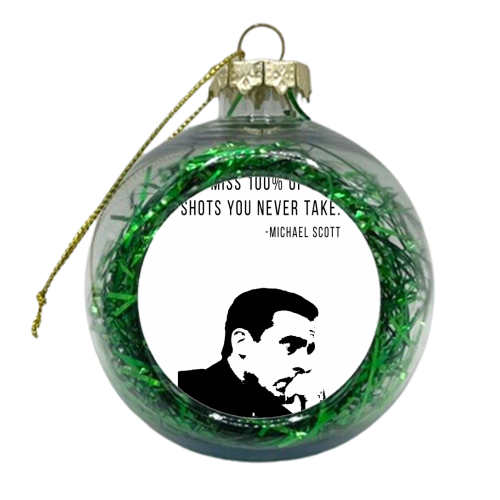 You Miss 100% of the Shots You Never Take. -Michael Scott Quote - xmas bauble by Toni Scott