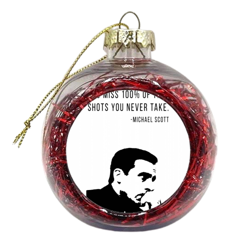 You Miss 100% of the Shots You Never Take. -Michael Scott Quote - xmas bauble by Toni Scott