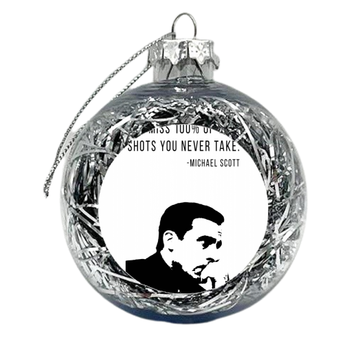 You Miss 100% of the Shots You Never Take. -Michael Scott Quote - xmas bauble by Toni Scott
