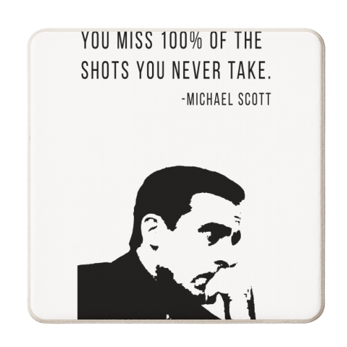 You Miss 100% of the Shots You Never Take. -Michael Scott Quote - personalised beer coaster by Toni Scott