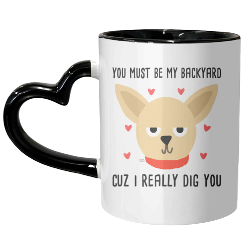 You Must Be My Backyard Cuz I Really Dig You - unique mug by Leeann Walker