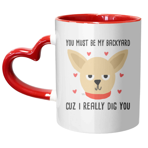 You Must Be My Backyard Cuz I Really Dig You - unique mug by Leeann Walker