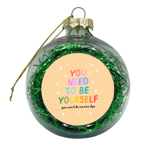 You Need to be Yourself - xmas bauble by Hollie Mills
