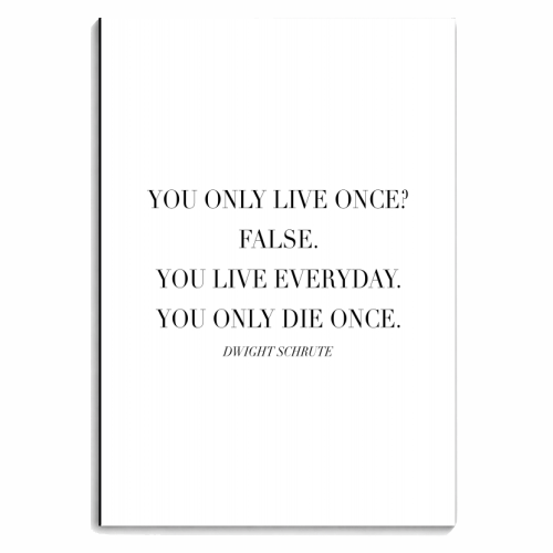 You Only Live Once. False. You Live Everyday. You Only Die Once. -Dwight Schrute, The Office Quote - personalised A4, A5, A6 notebook by Toni Scott