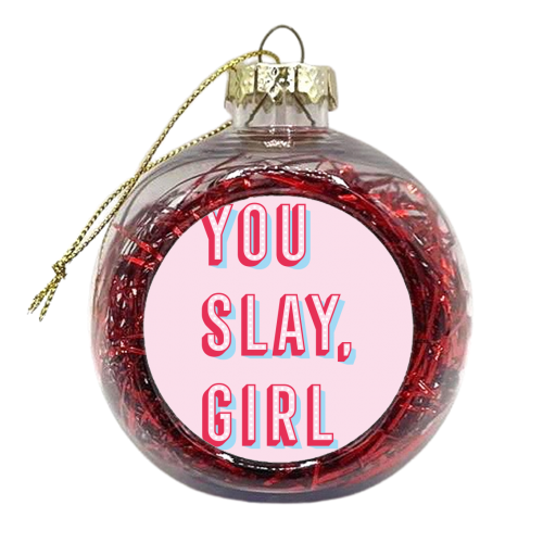 You Slay Girl - xmas bauble by Tea Filipi