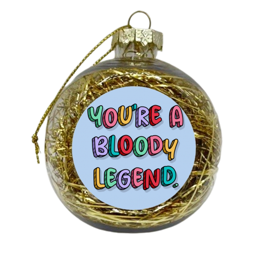 You're a bloody legend rainbow typography - xmas bauble by The Girl Next Draw