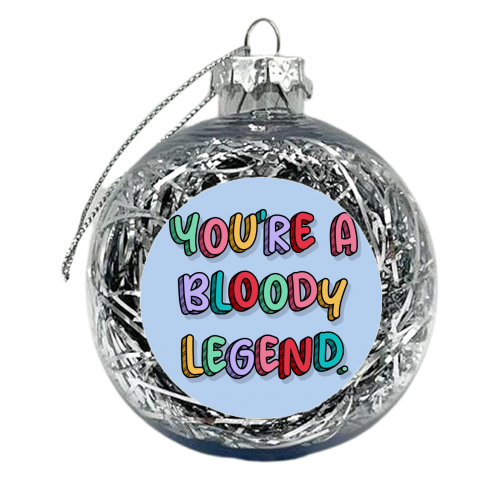You're a bloody legend rainbow typography - xmas bauble by The Girl Next Draw