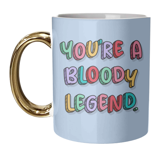 You're a bloody legend rainbow typography - unique mug by The Girl Next Draw