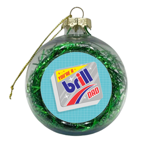 You're A Brill Dad - xmas bauble by Claire Atwood