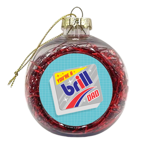 You're A Brill Dad - xmas bauble by Claire Atwood